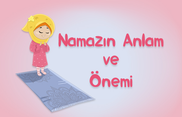 Namazın Anlam ve Önemi