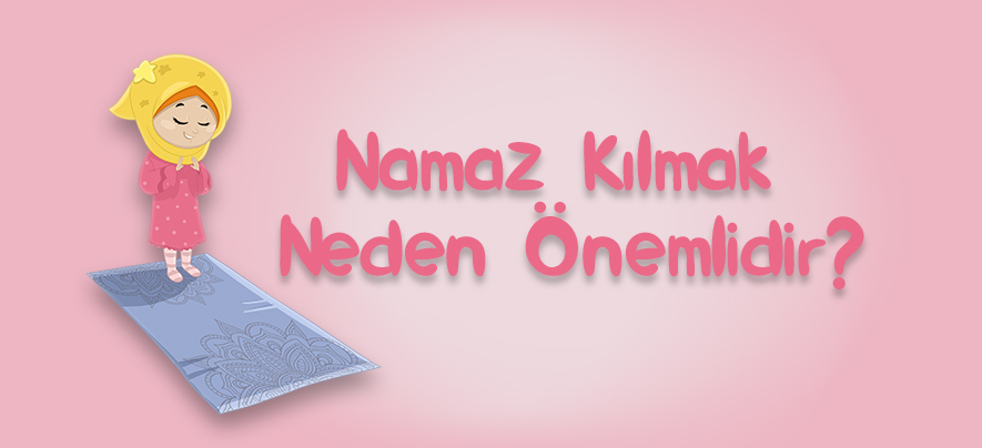 Namaz Kılmak Neden Önemlidir?